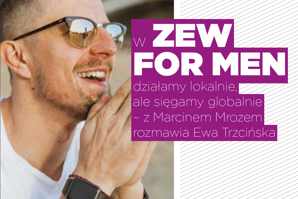 W ZEW FOR MEN działamy lokalnie, ale sięgamy globalnie – z Marcinem Mrozem rozmawia Ewa Trzcińska